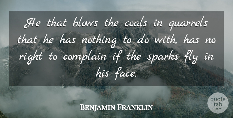 Benjamin Franklin Quote About Blow, Self Control, Complaining: He That Blows The Coals...