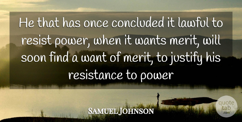 Samuel Johnson Quote About Power, Want, Resistance: He That Has Once Concluded...