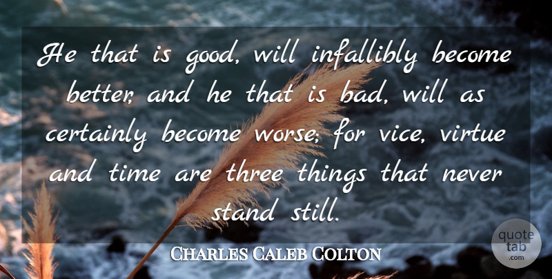 Charles Caleb Colton Quote About Certainly, English Writer, Stand, Three, Time: He That Is Good Will...