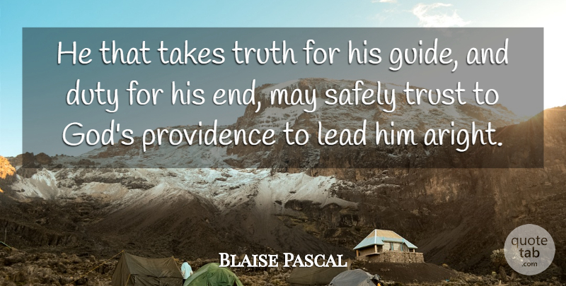 Blaise Pascal Quote About Truth, May, Trust In God: He That Takes Truth For...