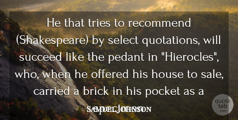 Samuel Johnson Quote About Brick, Carried, Funny, House, Offered: He That Tries To Recommend...