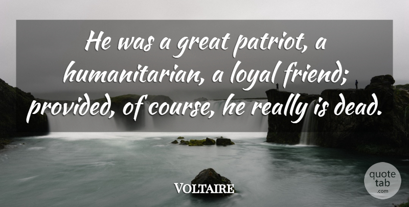 Voltaire Quote About Death, Loyal, Patriot: He Was A Great Patriot...