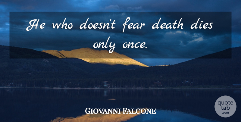 Giovanni Falcone Quote About Death, Dying, Life And Death: He Who Doesnt Fear Death...