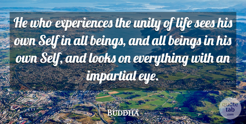 Buddha Quote About Beings, Impartial, Indian Leader, Life, Looks: He Who Experiences The Unity...