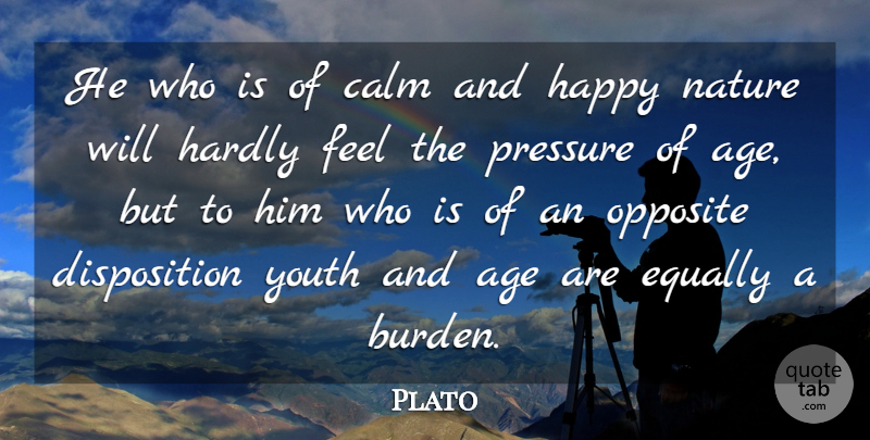 Plato Quote About Age, Calm, Equally, Hardly, Nature: He Who Is Of Calm...