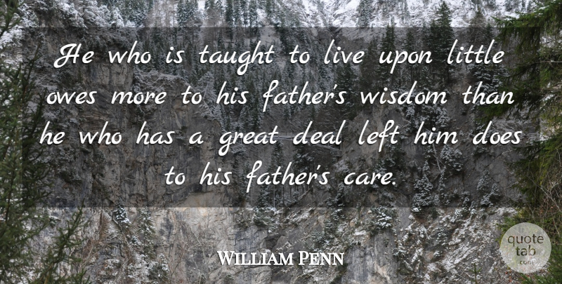 William Penn Quote About Family, Fathers Day, Wisdom: He Who Is Taught To...