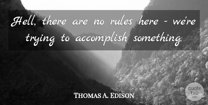 Thomas A. Edison Quote About Leadership, Badass, Crazy: Hell There Are No Rules...