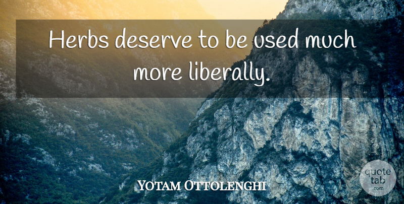 Yotam Ottolenghi Quote About undefined: Herbs Deserve To Be Used...