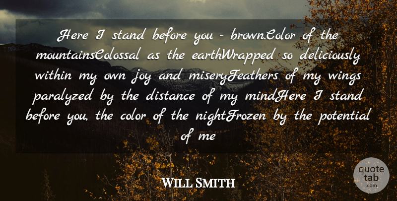Will Smith Quote About Color, Distance, Joy, Paralyzed, Potential: Here I Stand Before You...