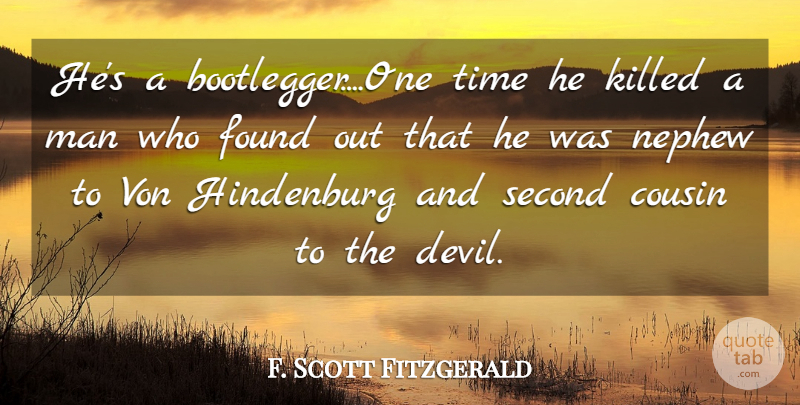 F. Scott Fitzgerald Quote About Cousin, Found, Man, Nephew, Second: Hes A Bootlegger One Time...