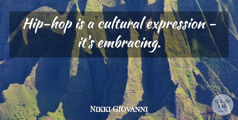 Nikki Giovanni Quote About Expression, Hip Hop, Hips: Hip Hop Is A Cultural...