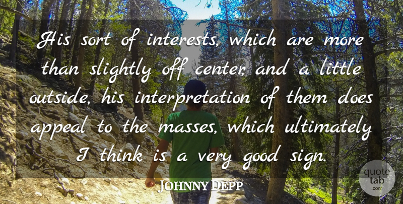 Johnny Depp Quote About Appeal, Good, Slightly, Sort, Ultimately: His Sort Of Interests Which...