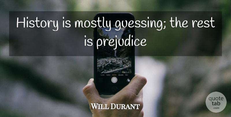 Will Durant Quote About History, Guessing, Prejudice: History Is Mostly Guessing The...
