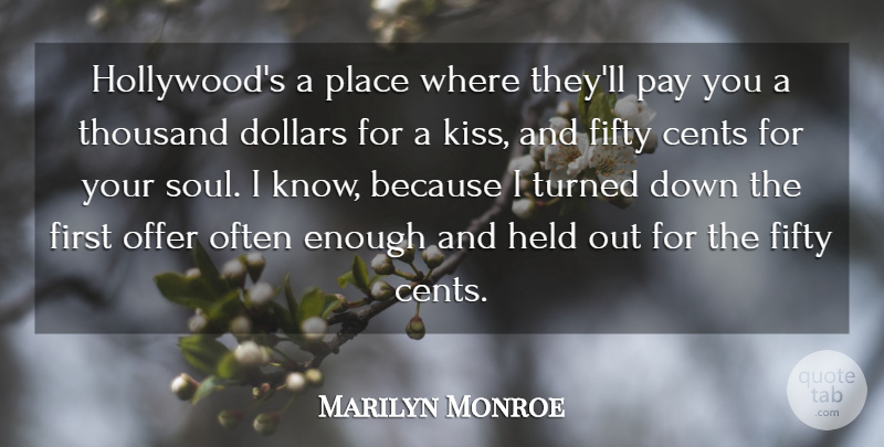 Marilyn Monroe Quote About Cents, Dollars, Fifty, Held, Hollywood: Hollywoods A Place Where Theyll...