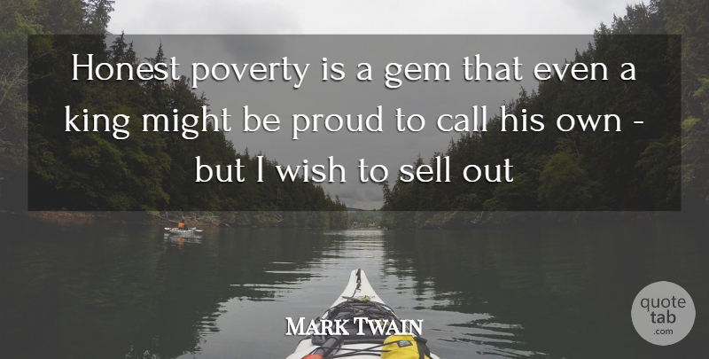 Mark Twain Quote About Kings, Wish, Proud: Honest Poverty Is A Gem...