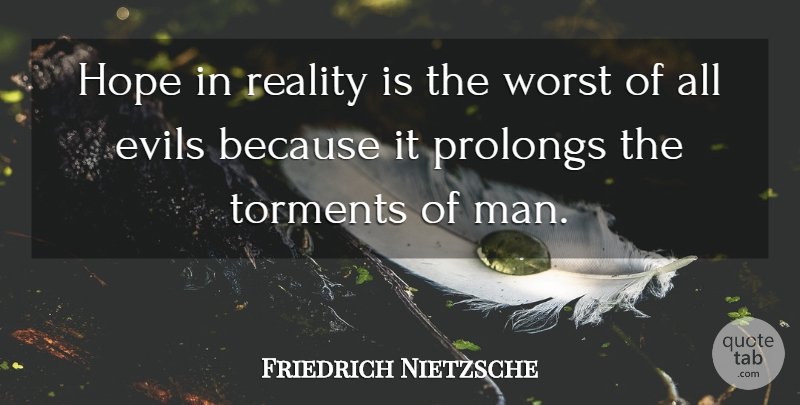 Friedrich Nietzsche Quote About Hope, Reality, Men: Hope In Reality Is The...