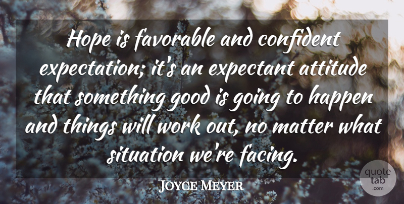 Joyce Meyer Quote About Motivational, Attitude, Work Out: Hope Is Favorable And Confident...