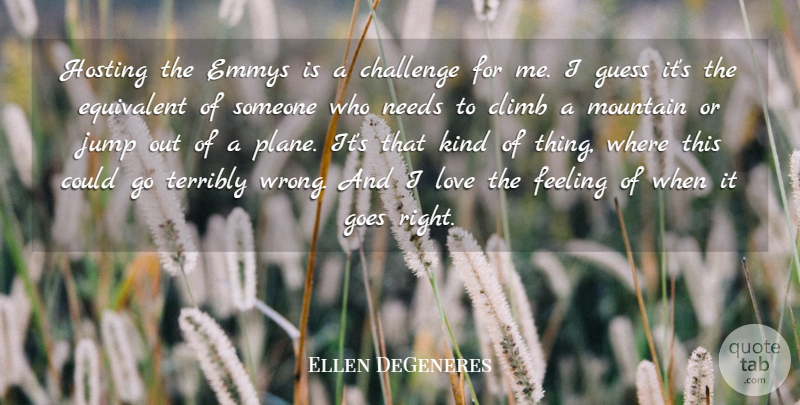 Ellen DeGeneres Quote About Feelings, Challenges, Mountain: Hosting The Emmys Is A...