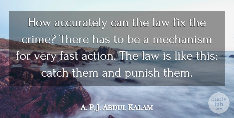 Abdul Kalam Quote About Law, Action, Crime: How Accurately Can The Law...