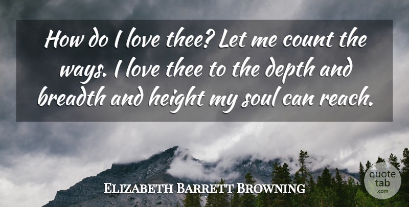 Elizabeth Barrett Browning Quote About Breadth, Count, Depth, Height, Love: How Do I Love Thee...