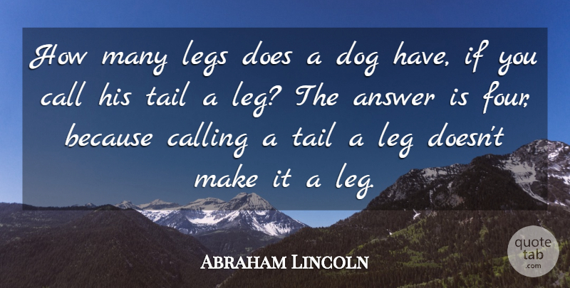 Abraham Lincoln Quote About Answer, Call, Calling, Dog, Legs: How Many Legs Does A...