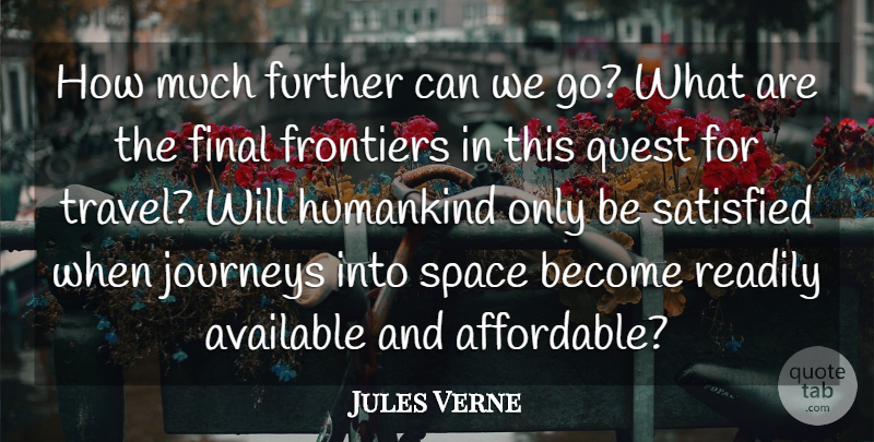 Jules Verne Quote About Available, Final, Frontiers, Further, Humankind: How Much Further Can We...