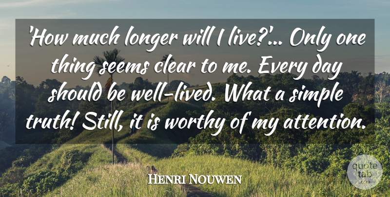 Henri Nouwen Quote About Simple, Attention, Should: How Much Longer Will I...