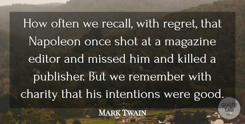Mark Twain Quote About Charity, Editor, Intentions, Magazine, Missed: How Often We Recall With...