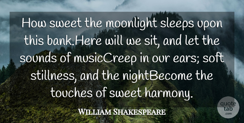 William Shakespeare Quote About Moonlight, Sleeps, Soft, Sounds, Sweet: How Sweet The Moonlight Sleeps...