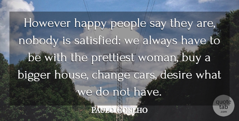 Paulo Coelho Quote About Car, People, House: However Happy People Say They...