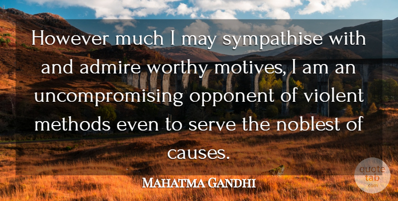 Mahatma Gandhi Quote About May, Opponents, Violence: However Much I May Sympathise...