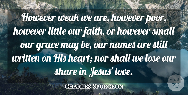 Charles Spurgeon Quote About Faith, Grace, However, Lose, Love: However Weak We Are However...