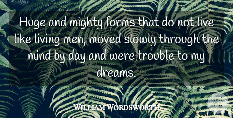 William Wordsworth Quote About Dream, Men, Mind: Huge And Mighty Forms That...