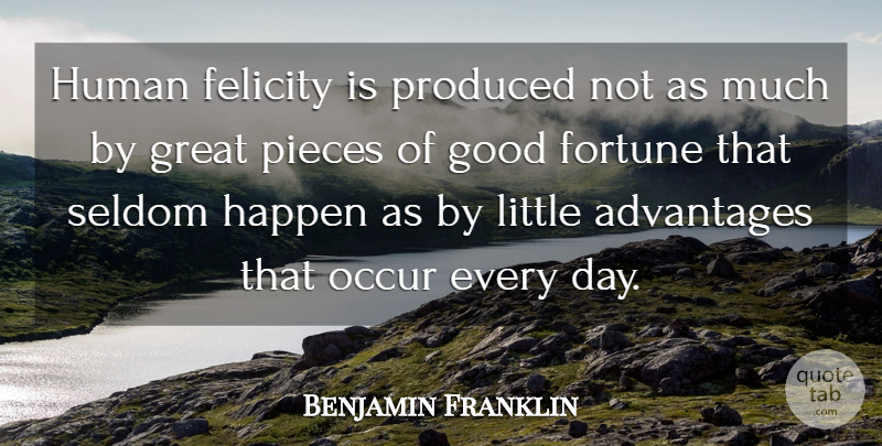 Benjamin Franklin Quote About Inspirational, Gratitude, Pieces: Human Felicity Is Produced Not...