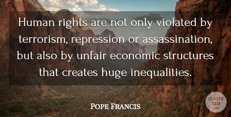 Pope Francis Quote About Rights, Economic Inequality, Terrorism: Human Rights Are Not Only...