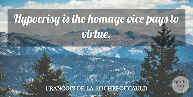 Francois de La Rochefoucauld Quote About Integrity, Hypocrisy, Identity: Hypocrisy Is The Homage Vice...