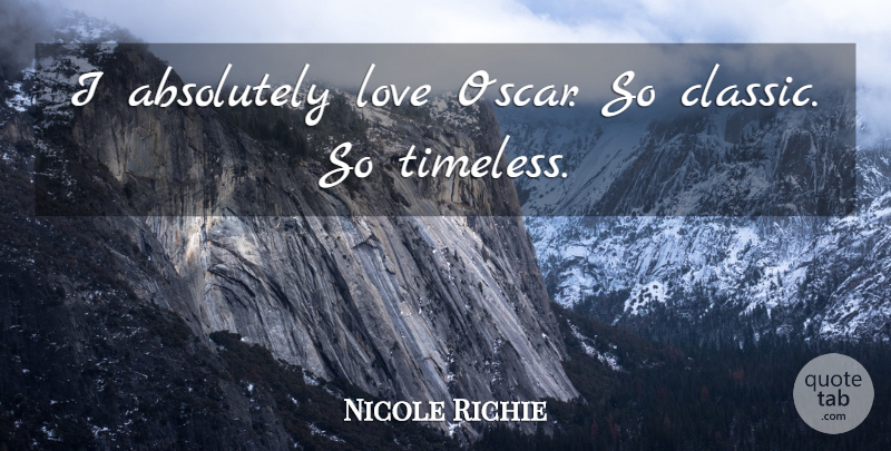 Nicole Richie Quote About Oscars, Classic, Timeless: I Absolutely Love Oscar So...