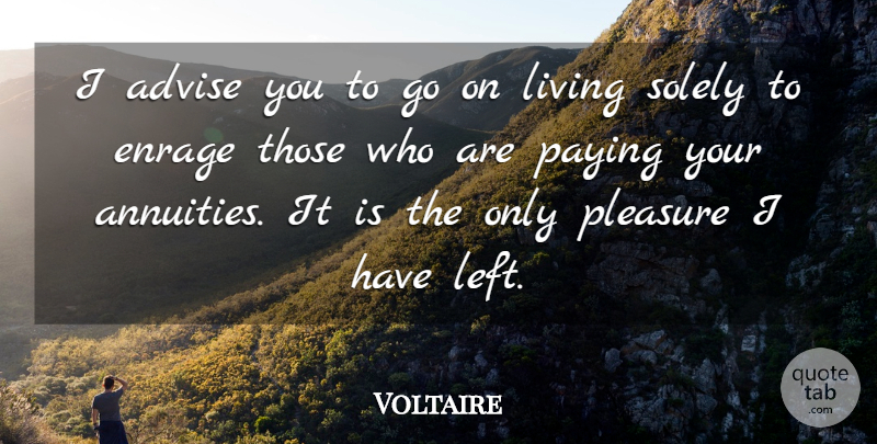 Voltaire Quote About Retirement, Age, Goes On: I Advise You To Go...