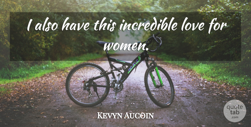 Kevyn Aucoin Quote About Incredibles: I Also Have This Incredible...