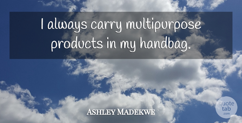 Ashley Madekwe Quote About Handbags, Products: I Always Carry Multipurpose Products...