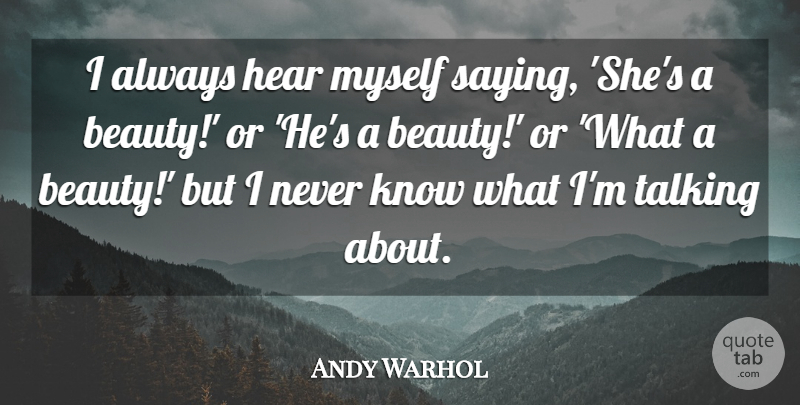 Andy Warhol Quote About Beauty: I Always Hear Myself Saying...