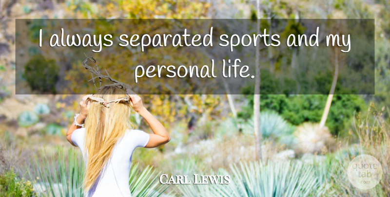 Carl Lewis Quote About Sports, Personal Life: I Always Separated Sports And...
