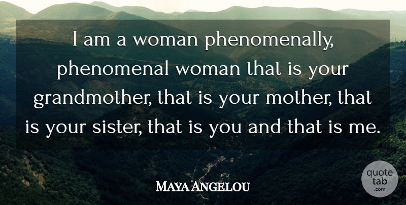 Maya Angelou Quote About Mother, Phenomenal Woman, Grandmother: I Am A Woman Phenomenally...