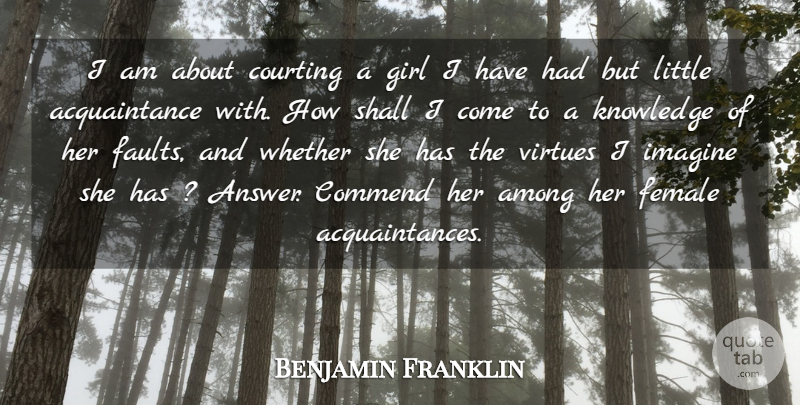 Benjamin Franklin Quote About Girl, Answers, Littles: I Am About Courting A...