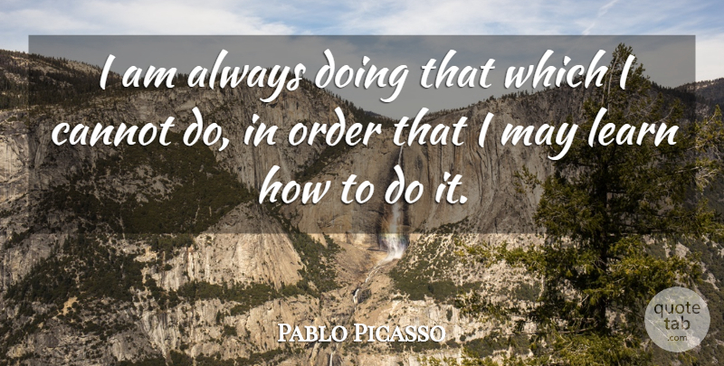 Pablo Picasso Quote About Inspirational, Success, Education: I Am Always Doing That...
