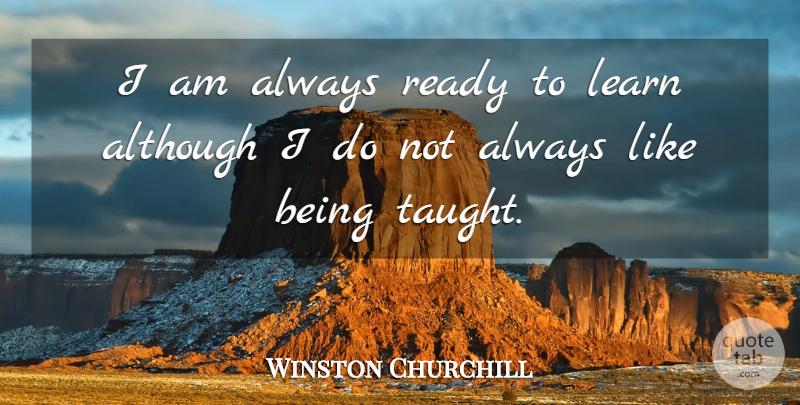 Winston Churchill Quote About Funny, Leadership, Education: I Am Always Ready To...