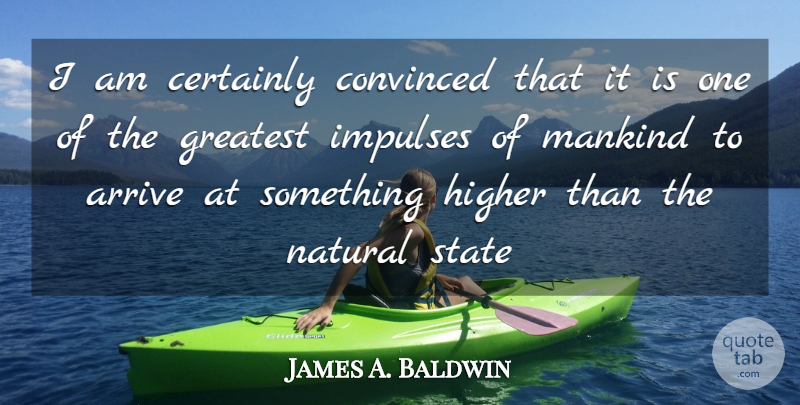 James A. Baldwin Quote About Destiny, Natural, States: I Am Certainly Convinced That...