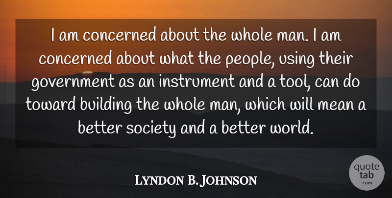 Lyndon B. Johnson Quote About Mean, Men, People: I Am Concerned About The...