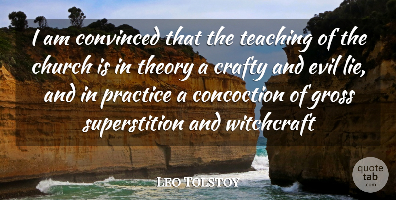 Leo Tolstoy Quote About Church, Convinced, Crafty, Evil, Gross: I Am Convinced That The...