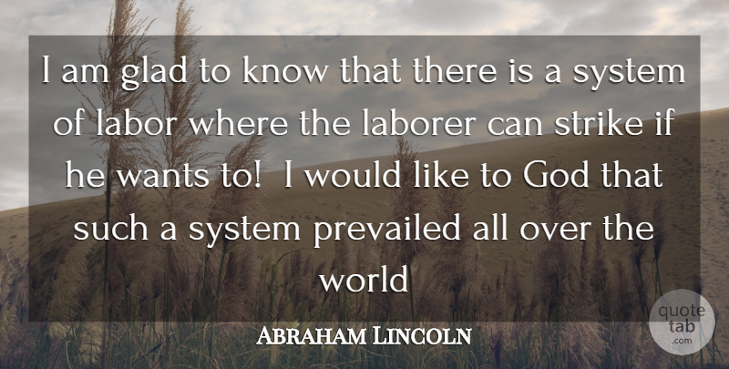 Abraham Lincoln Quote About Glad, God, Labor, Laborer, Strike: I Am Glad To Know...